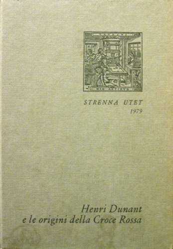 Henri Dunant e le origini della Croce Rossa. A cura …