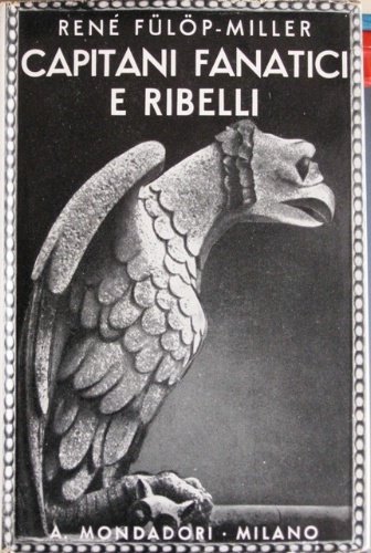 Capitani fanatici e ribelli. Con settantuno illustrazioni fuori testo. Traduzione …