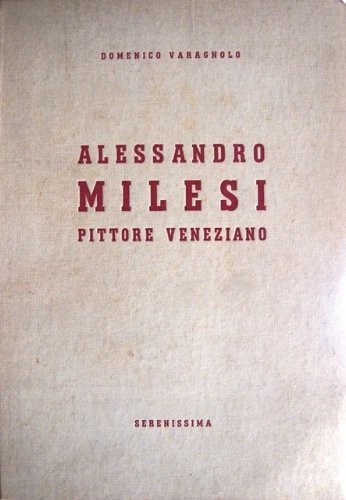 Alessandro Milesi. Pittore veneziano.