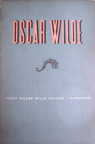 Oscar Wilde. Tutto il teatro del maggior drammaturgo dell'età Vittoriana. …