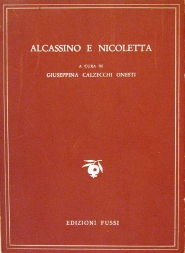 Alcassino e Nicoletta. A cura di Giuseppina Calzecchi Onesti.