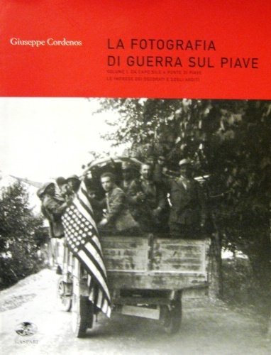La fotografia di guerra sul Piave. Volume I. Da Capo …