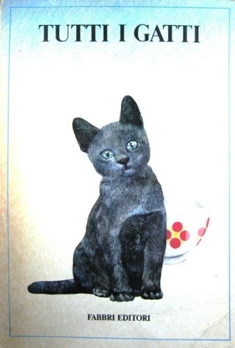 Tutti i gatti. Come conoscere, acquistare o adottare un gatto.