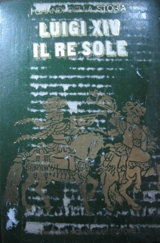 La vita e il tempo di Luigi XIV. Testo di …