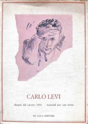 Carlo Levi. Disegni dal carcere 1934. Materiali per una storia. …