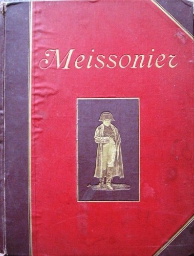 Meissonier. Étude suivie d'une biographie par Philippe Burty. Avec un …