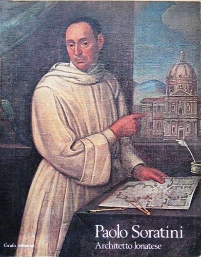 Paolo Soratini. Architetto lonatese (al secolo Giuseppe Antonio).