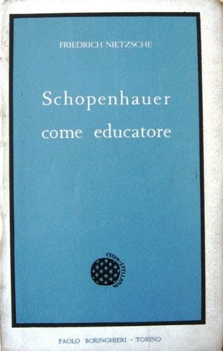 Schopenhauer come educatore. Traduzione di Mazzino Montinari.