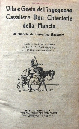 Vita e Gesta dell'ingegnoso Cavaliere Don Chisciotte della Mancia. Tradotto e ridotto per la Gioventù da Luigi di San Giusto. 49 illustrazioni nel testo.