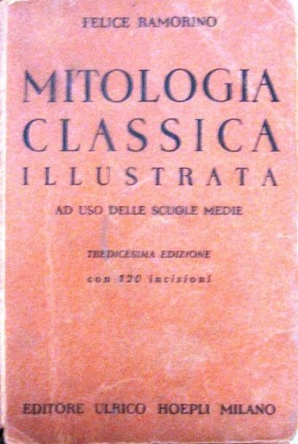 Mitologia classica illustrata. Ad uso delle Scuole Medie. Tredicesima edizione. …