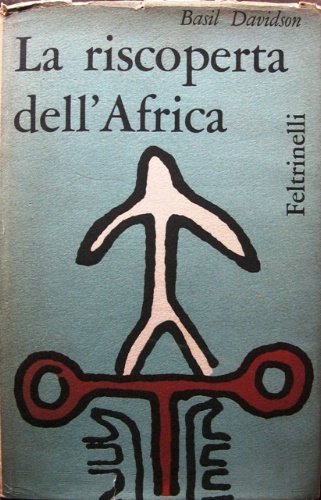 La riscoperta dell'Africa. Traduzione dall'inglese di Piero Bernardini.