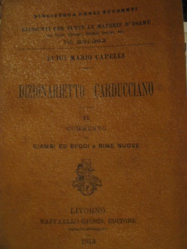 Dizionarietto Carducciano. II Commento di giambi ed epodi e rime …