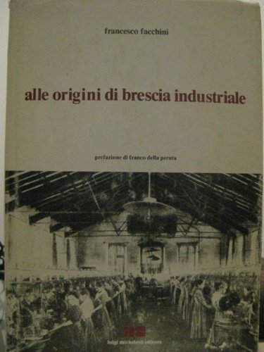 Alle origini di Brescia industriale. Insediamenti produttivi e composizione di …