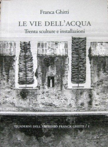 Le vie dell'acqua. Trenta sculture e installazioni