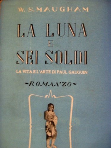 La luna e sei soldi. La vita e l'arte di …