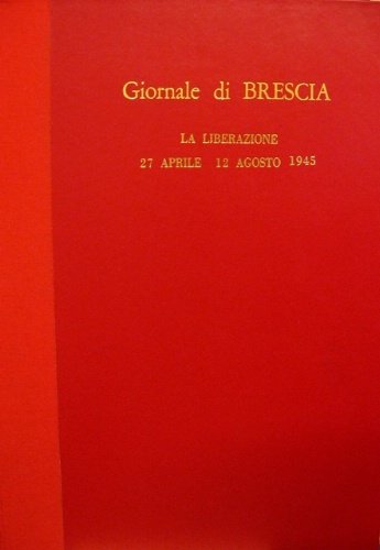 Giornale di Brescia. La liberazione. 27 aprile - 12 agosto …