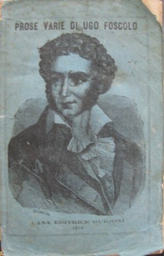 Prose varie. Ultime lettere di Jacopo Ortis, Gazzettino del bel …