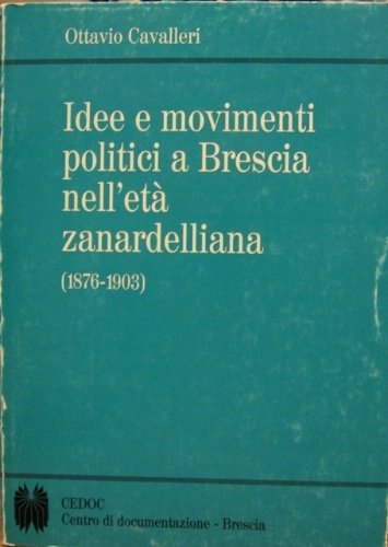 Idee e movimenti politici a Brescia nell'età zanardelliana (1876-1903).