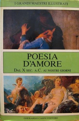 Poesia d'amore. Dal X sec. a.C. ai nostri giorni. A …