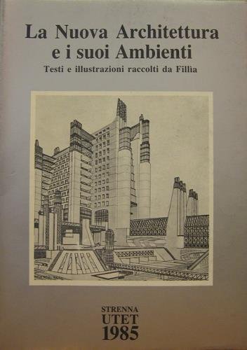 La nuova architettura e i suoi ambienti. Testi e illustrazioni …