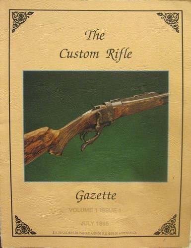 The Custom Rifle Gazette. Volume I Issue 1. July 1995.