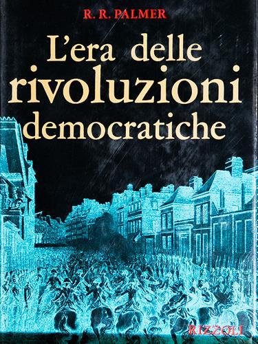 L'era delle rivoluzioni democratiche. Traduzione di Adriana Castelnuovo Tedesco.