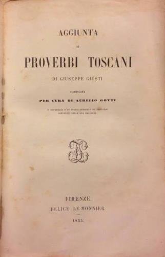 Aggiunta ai proverbi toscani. Compilati per cura di Aurelio Gotti …