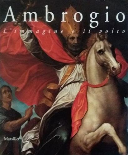Ambrogio. L'immagine e il volto. Arte dal XIV al XVII …
