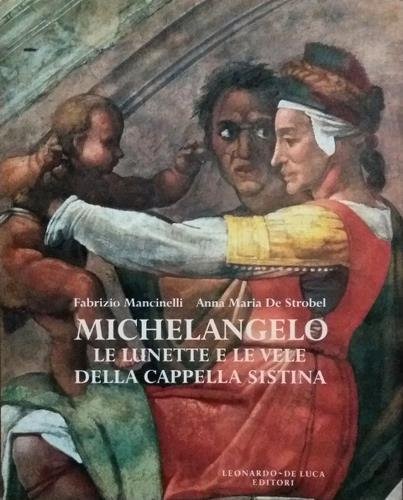 Michelangelo. Le lunette e le vele della Cappella Sistina. Liber …