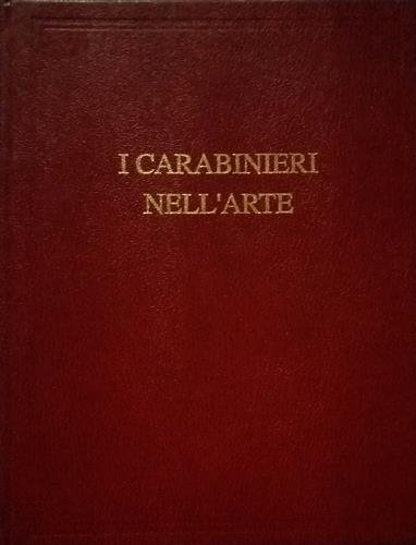 I Carabinieri nell'arte. A cura del Gen. C.A. Arnaldo Ferrara.