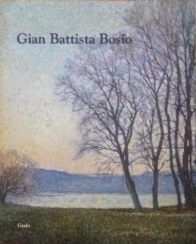 Gian Battista Bosio (1873-1946). Catalogo della Mostra (Desenzano del Garda, …