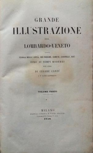 Grande illustrazione del Lombardo-Veneto ossia Storia delle città, dei borghi, …