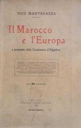 Il Marocco e l'Europa. A proposito della Conferenza d'Algesiras. Con …