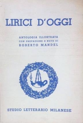 Lirici d'oggi. Antologia illustrata con prefazione e note di Roberto …