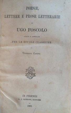 Poesie, lettere e prose letterarie di Ugo Foscolo. Scelte e …