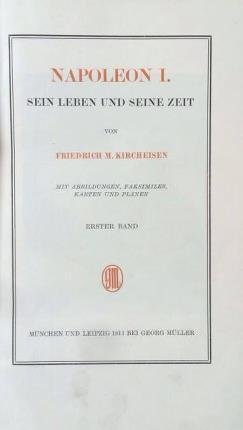 Napoleon I. Sein Leben und seine Zeit. Mit abbildungen, faksimiles, …