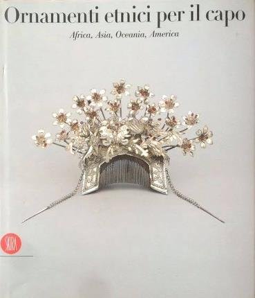 Ornamenti etnici per il capo d'Africa, d'Asia, d'Oceania e d'America. …