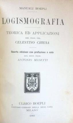 Logismografia. Teorie ed applicazioni del prof. Ing. Celestino Chiesa. Quarta …