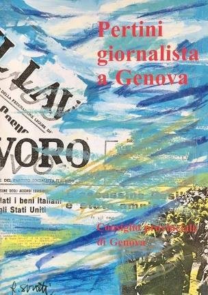 Pertini giornalista a Genova. A cura di Adele Maiello e …