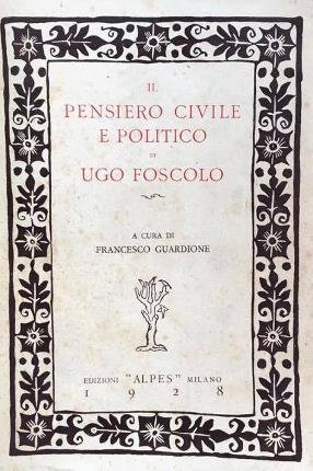 Il pensiero civile e politico di Ugo Foscolo. A cura …