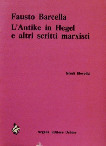 L'Antike in Hegel e altri scritti marxisti Studi filosofici. Premessa …