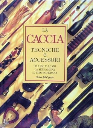 La caccia. Il grande libro della caccia in Europa e …