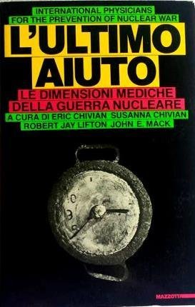 L'ultimo aiuto. Le dimensioni mediche della guerra nucleare. International physicians …