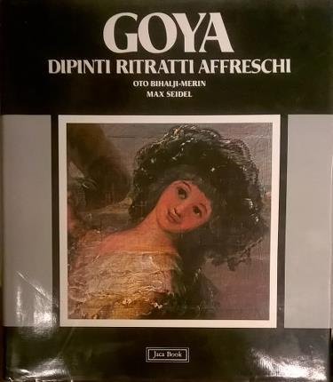 Goya. Dipinti, ritratti, affreschi. Testo di Oto Bihalji-Merin. Foto di …