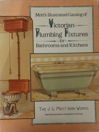 Mott's Illustrated Catalog of Victorian Plumbing Fixtures for Bathrooms and …