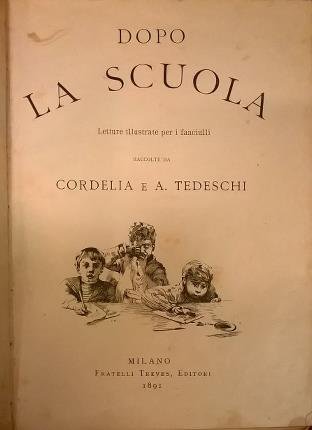 Dopo la scuola. Letture illustrate per i fanciulli raccolte da …