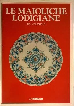 Le maioliche lodigiane del XVIII secolo.