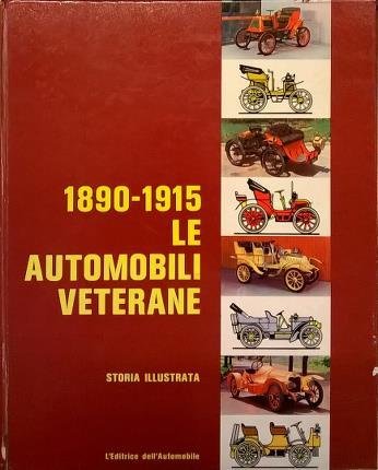 1890 - 1915. Le automobili veterane. Storia illustrata.