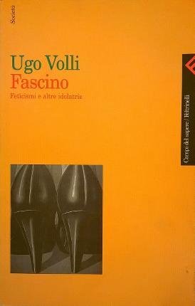 Fascino. Feticismi ed altre idolatrie.