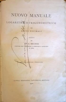 Nuovo manuale logaritmico-trigonometrico con sette decimali. Settima edizione stereotipa.